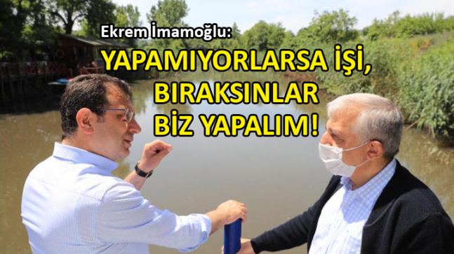 İmamoğlu’ndan Riva Deresi çıkışı “Yapamıyorlarsa işi, bıraksınlar biz yapalım”