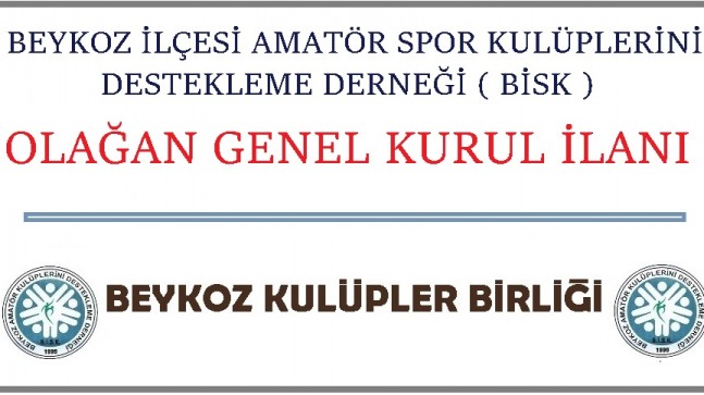 BEYKOZ AMATÖR SPOR KULÜPLERİNİ DESTEKLEME DERNEĞİ (BİSK) OLAĞAN GENEL KURUL İLANI