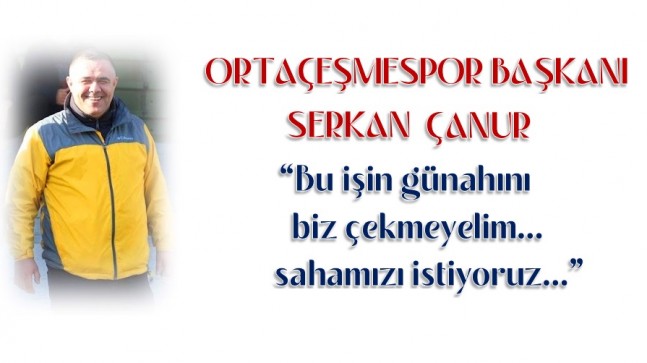 ORTAÇEŞMESPOR SAHAMIZI GERİ VERİN