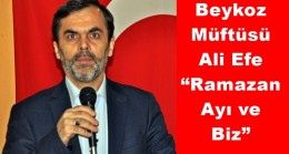 Beykoz Müftüsü Ali Efe:  “Ramazan Ayı ve Biz”