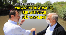 İmamoğlu’ndan Riva Deresi çıkışı “Yapamıyorlarsa işi, bıraksınlar biz yapalım”