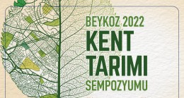 İSTANBUL’UN GELECEĞİNE REHBER: “BEYKOZ KENT TARIMI SEMPOZYUMU” BAŞLIYOR