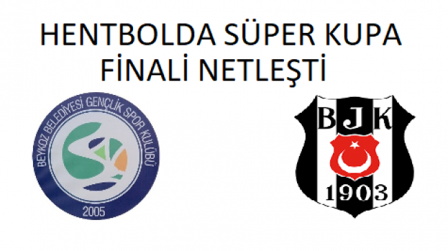 BEYKOZBLD. SPOR BEŞİKTAŞ AYGAZ İLE KUPA FİNALİ YAPACAK