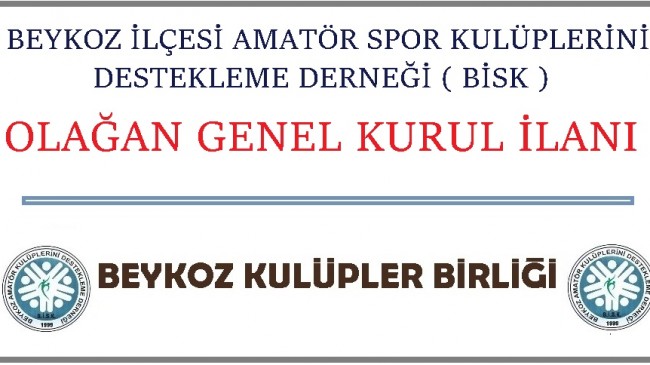 BEYKOZ AMATÖR SPOR KULÜPLERİNİ DESTEKLEME DERNEĞİ (BİSK) OLAĞAN GENEL KURUL İLANI